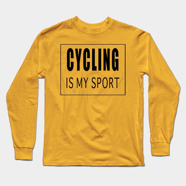 Cycling is My Sport Long Sleeve T-Shirt by Designz4U